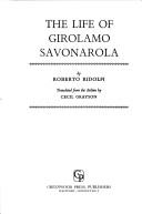 Cover of: The life of Girolamo Savonarola by Roberto Ridolfi