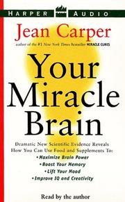 Cover of: Your Miracle Brain: Dramatic New Scientific Evidence Reveals How You Can Use Food and Supplements To by Jean Carper