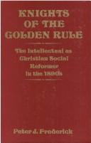 Cover of: Knights of the golden rule: the intellectual as Christian social reformer in the 1890s