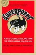 Cover of: Superpuppy: how to choose, raise, and train the best possible dog for you