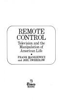 Cover of: Remote control: television and the manipulation of American life