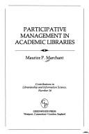 Cover of: Particpative management in academic libraries. by Maurice P. Marchant