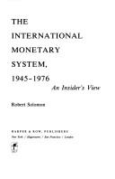 Cover of: The international monetary system, 1945-1976 by Solomon, Robert.