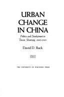 Cover of: Urban change in China: politics and development in Tsinan, Shantung, 1890-1949