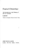 Cover of: Tropical climatology: an introduction to the climates of the low latitudes