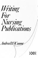 Writing for nursing publications by Andrea B. O'Connor