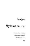 My mind on trial by Eugen Loebl