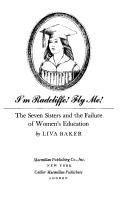 Cover of: I'm Radcliffe, fly me!: the seven sisters and the failure of women's education
