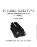 Cover of: Towards sculpture: maquettes and sketches from Rodin to Oldenburg