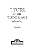 Cover of: Lives of the Tudor age, 1485-1603