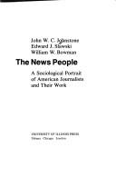 Cover of: The news people: a sociological portrait of American journalists and their work
