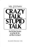 Cover of: Crazy talk, stupid talk by Neil Postman, Neil Postman