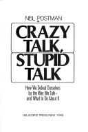 Cover of: Crazy talk, stupid talk by Neil Postman