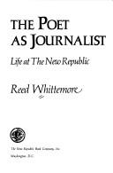Cover of: The poet as journalist: life at the New republic