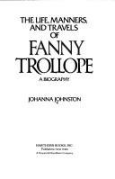 Cover of: The life, manners, and travels of Fanny Trollope by Johanna Johnston