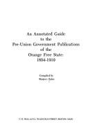 Cover of: An annotated guide to the pre-union government publications of the Orange Free State, 1854-1910