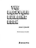 Cover of: The backyard building book by James E. Churchill