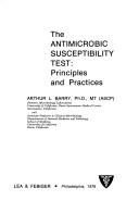 The antimicrobic susceptibility test by Arthur L. Barry