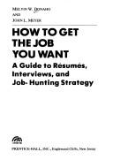 Cover of: How to get the job you want: a guide to resumes, interviews, and job-hunting strategy