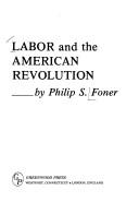 Cover of: Labor and the American revolution by Philip Sheldon Foner
