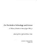 Cover of: On pre-modern technology and science: a volume of studies in honor of Lynn White, Jr.