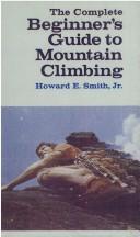 Cover of: The complete beginner's guide to mountain climbing
