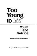 Cover of: Too young to die: youth and suicide
