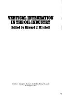 Cover of: Vertical integration in the oil industry