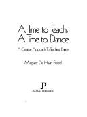 Cover of: A time to teach, a time to dance: a creative approach to teaching dance