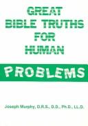 Cover of: Great Bible truths for human problems by Joseph Murphy