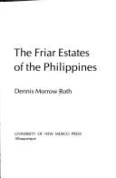 The friar estates of the Philippines by Dennis Morrow Roth