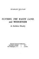 Cover of: Ulysses, The waste land, and modernism by Stanley Sultan, Stanley Sultan