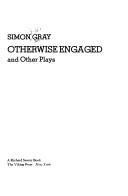 Cover of: Otherwise engaged and other plays by Simon Gray