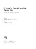 Chromaffin, enterochromaffin, & related cells by Rex E. Coupland, Tsuneo Fujita