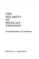 The polarity of Mexican thought by Michael A. Weinstein