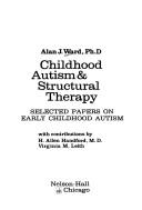 Cover of: Childhood autism & structural therapy by Ward, Alan J.