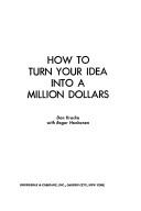 Cover of: How to turn your idea into a million dollars