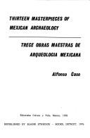 Cover of: Thirteen masterpieces of Mexican archaeology = by Alfonso Caso
