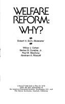 Cover of: Welfare reform: why? : A round table held on May 20, 1976, under the joint sponsorship of the American Enterprise Institute, Washington, D.C., and the Hoover Institution, Stanford, California