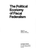 Cover of: The Political economy of fiscal federalism by edited by Wallace E. Oates.