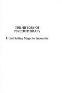 Cover of: The History of psychotherapy: from healing magic to encounter