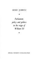 Parliament, policy, and politics in the reign of William III by Horwitz, Henry.