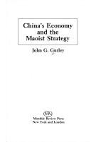 China's economy and the Maoist strategy by John G. Gurley