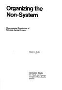 Cover of: Organizing the non-system: governmental structuring of criminal justice systems