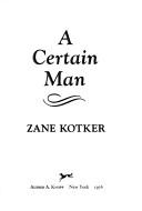 Cover of: A certain man | Zane Kotker