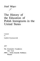 Cover of: The history of the education of Polish immigrants in the United States
