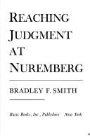 Cover of: Reaching judgment at Nuremberg