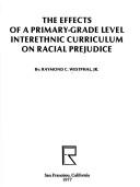 Cover of: The effects of a primary-grade level interethnic curriculum on racial prejudice | Raymond Christian Westphal