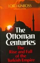 Cover of: Ottoman centuries: the rise and fall of the Turkish empire