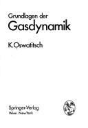 Cover of: Grundlagen der Gasdynamik by Klaus Oswatitsch, Klaus Oswatitsch